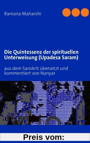 Die Quintessenz der spirituellen Unterweisung (Upadesa Saram): aus dem Sanskrit übersetzt und kommentiert von Nanyar
